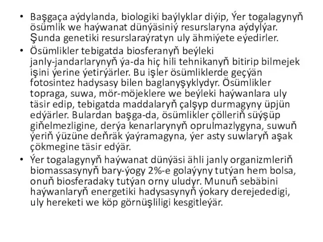 Başgaça aýdylanda, biologiki baýlyklar diýip, Ýer togalagynyň ösümlik we haýwanat dünýäsiniý resurslaryna