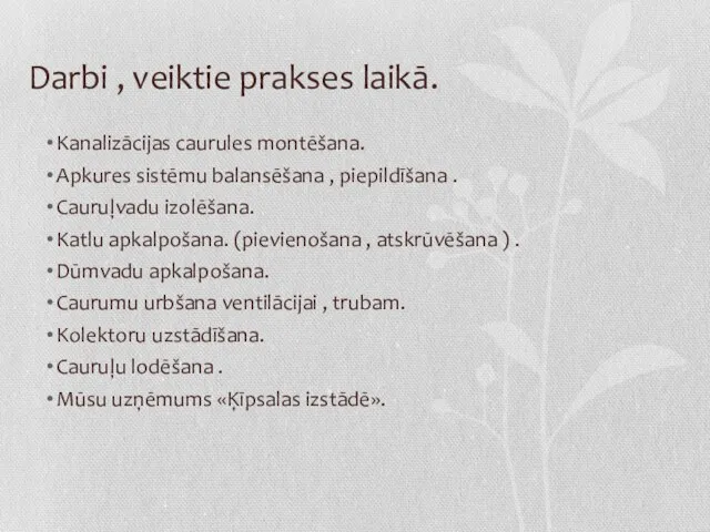 Darbi , veiktie prakses laikā. Kanalizācijas caurules montēšana. Apkures sistēmu balansēšana ,