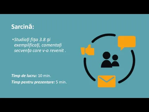 Sarcină: Studiați fișa 3.8 și exemplificați, comentați secvența care v-a revenit .