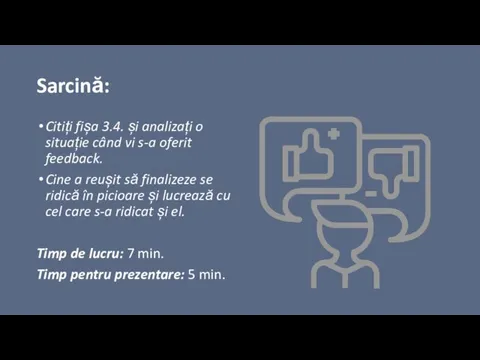 Sarcină: Citiți fișa 3.4. și analizați o situație când vi s-a oferit