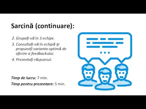 Sarcină (continuare): 2. Grupați-vă în 3 echipe. 3. Consultați-vă în echipă și