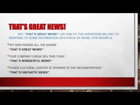 THAT’S GREAT NEWS! SAY “THAT´S GREAT NEWS!” (OR ONE OF THE VARIATIONS