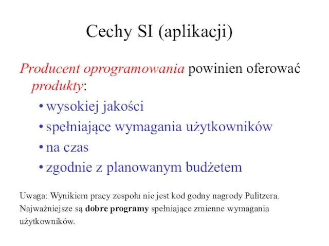 Cechy SI (aplikacji) Producent oprogramowania powinien oferować produkty: wysokiej jakości spełniające wymagania