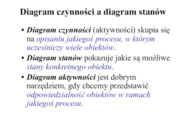 Diagram czynności a diagram stanów Diagram czynności (aktywności) skupia się na opisaniu