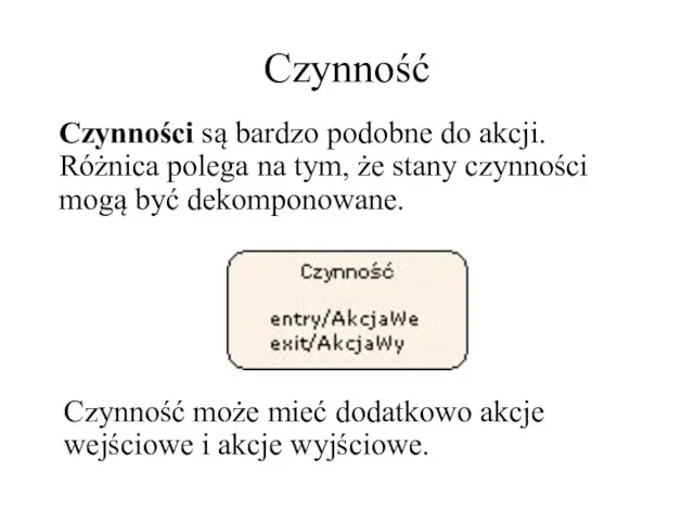 Czynność Czynności są bardzo podobne do akcji. Różnica polega na tym, że