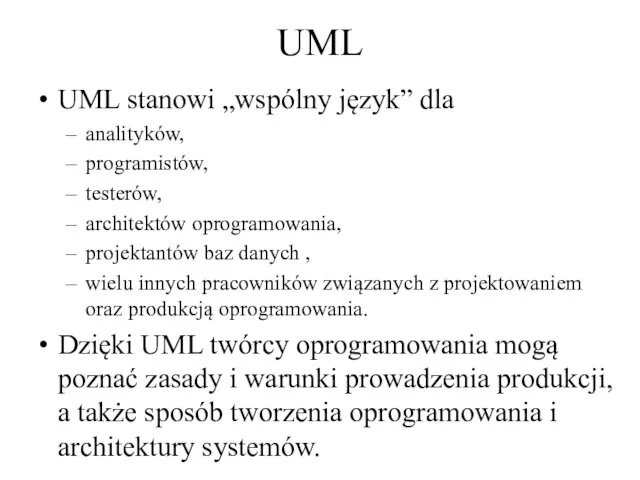 UML UML stanowi „wspólny język” dla analityków, programistów, testerów, architektów oprogramowania, projektantów