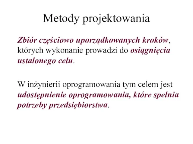 Metody projektowania Zbiór częściowo uporządkowanych kroków, których wykonanie prowadzi do osiągnięcia ustalonego