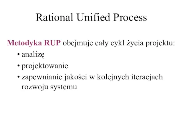 Rational Unified Process Metodyka RUP obejmuje cały cykl życia projektu: analizę projektowanie