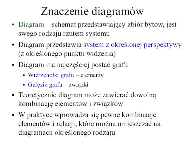 Znaczenie diagramów Diagram – schemat przedstawiający zbiór bytów, jest swego rodzaju rzutem