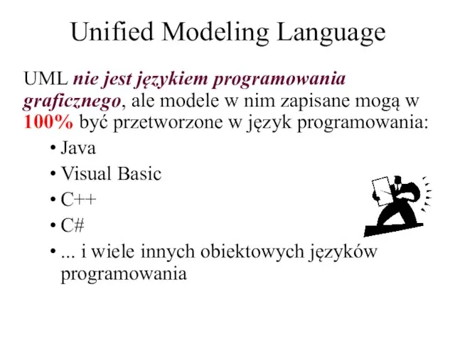 Unified Modeling Language UML nie jest językiem programowania graficznego, ale modele w