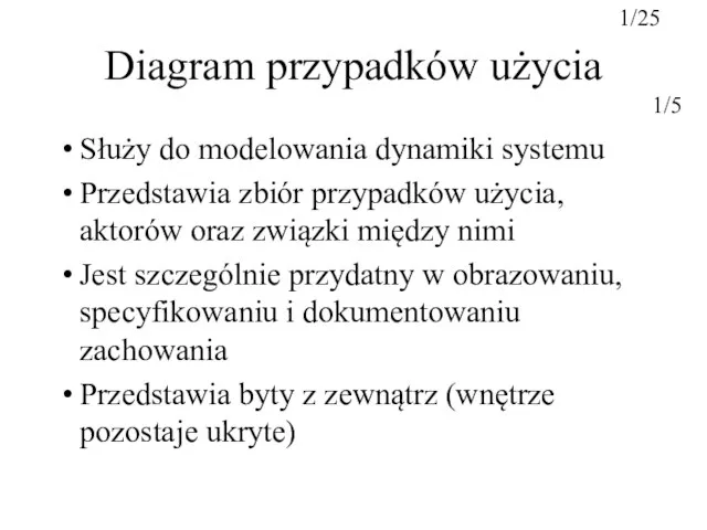 Diagram przypadków użycia Służy do modelowania dynamiki systemu Przedstawia zbiór przypadków użycia,