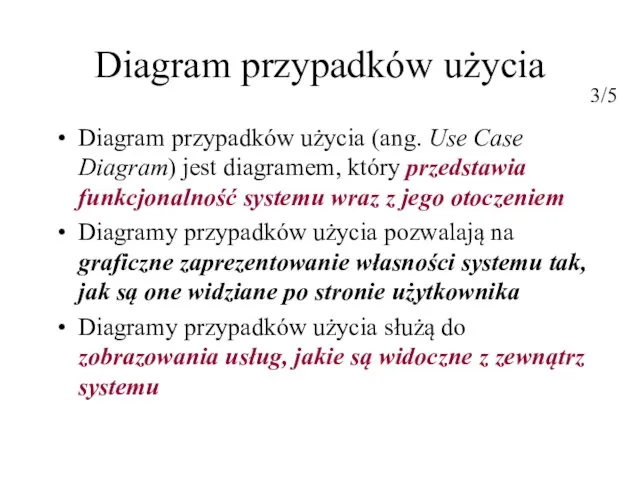 Diagram przypadków użycia Diagram przypadków użycia (ang. Use Case Diagram) jest diagramem,