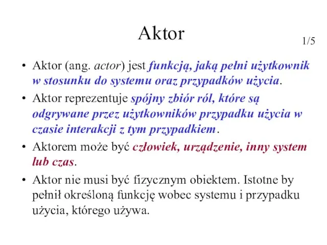 Aktor Aktor (ang. actor) jest funkcją, jaką pełni użytkownik w stosunku do