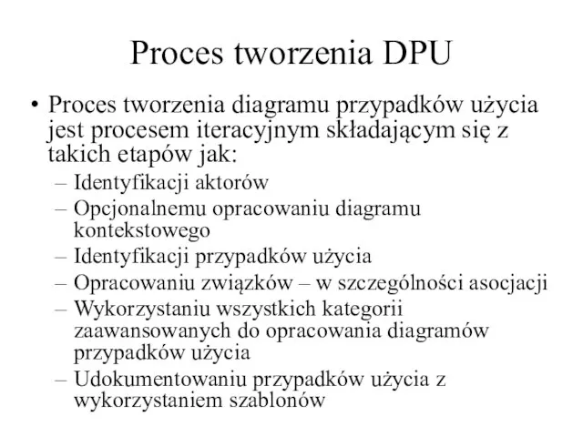 Proces tworzenia DPU Proces tworzenia diagramu przypadków użycia jest procesem iteracyjnym składającym