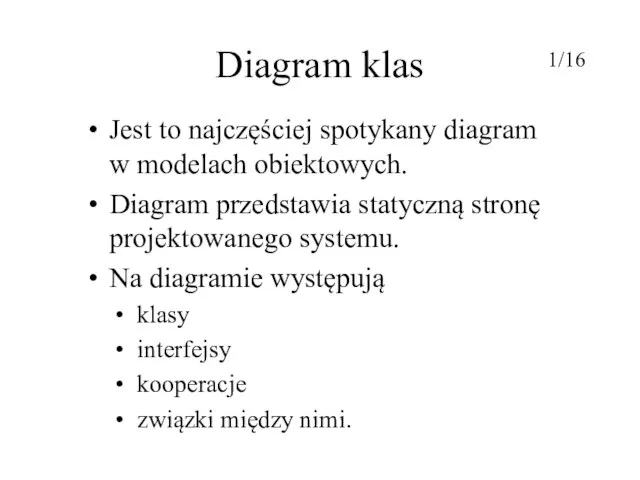 Diagram klas Jest to najczęściej spotykany diagram w modelach obiektowych. Diagram przedstawia