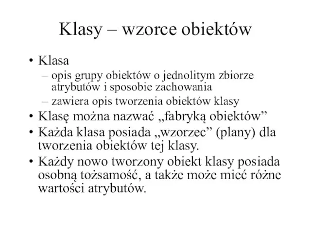 Klasy – wzorce obiektów Klasa opis grupy obiektów o jednolitym zbiorze atrybutów