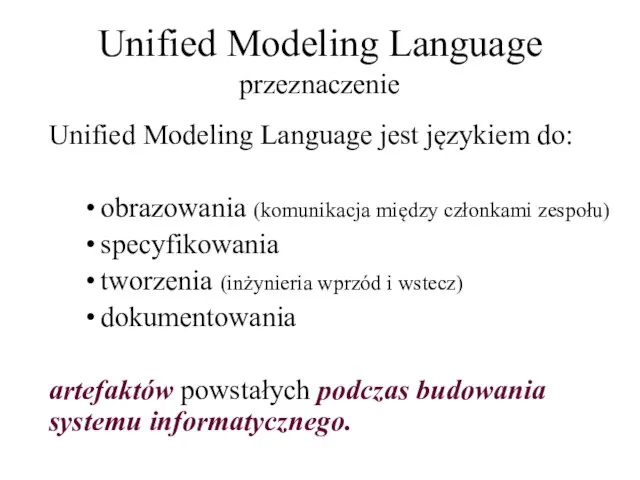 Unified Modeling Language przeznaczenie Unified Modeling Language jest językiem do: obrazowania (komunikacja