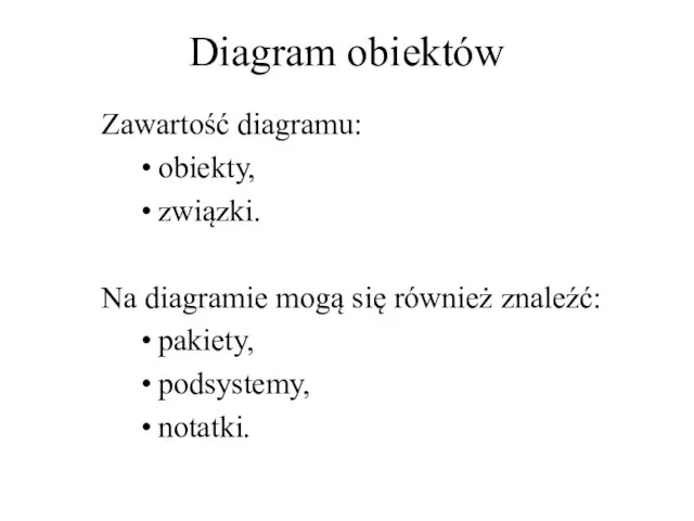 Diagram obiektów Zawartość diagramu: obiekty, związki. Na diagramie mogą się również znaleźć: pakiety, podsystemy, notatki.