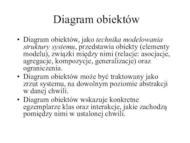 Diagram obiektów Diagram obiektów, jako technika modelowania struktury systemu, przedstawia obiekty (elementy