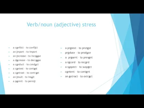 Verb/noun (adjective) stress a conflict – to conflict an import - to