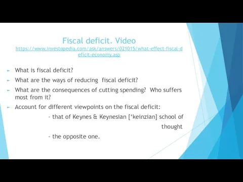 Fiscal deficit. Video https://www.investopedia.com/ask/answers/021015/what-effect-fiscal-deficit-economy.asp What is fiscal deficit? What are the ways