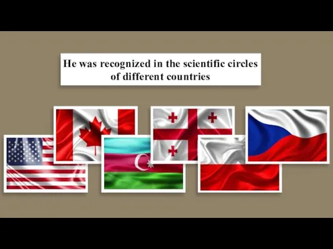 He was recognized in the scientific circles of different countries