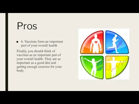 Pros 6. Vaccines form an important part of your overall health Finally,