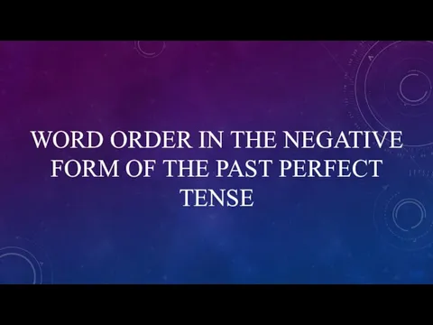 WORD ORDER IN THE NEGATIVE FORM OF THE PAST PERFECT TENSE