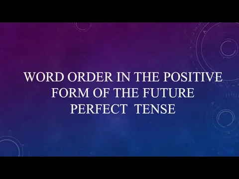 WORD ORDER IN THE POSITIVE FORM OF THE FUTURE PERFECT TENSE