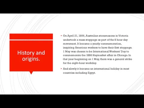 History and origins. On April 21, 1856, Australian stonemasons in Victoria undertook