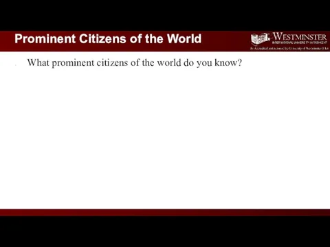 What prominent citizens of the world do you know? Prominent Citizens of the World