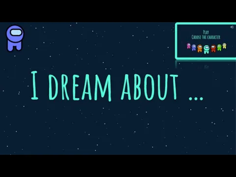 I dream about …