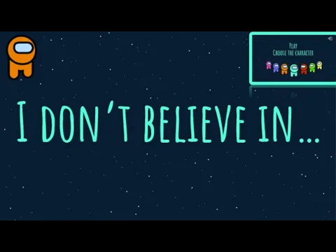 I don’t believe in…