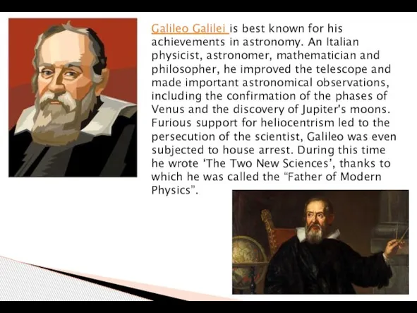 Galileo Galilei is best known for his achievements in astronomy. An Italian