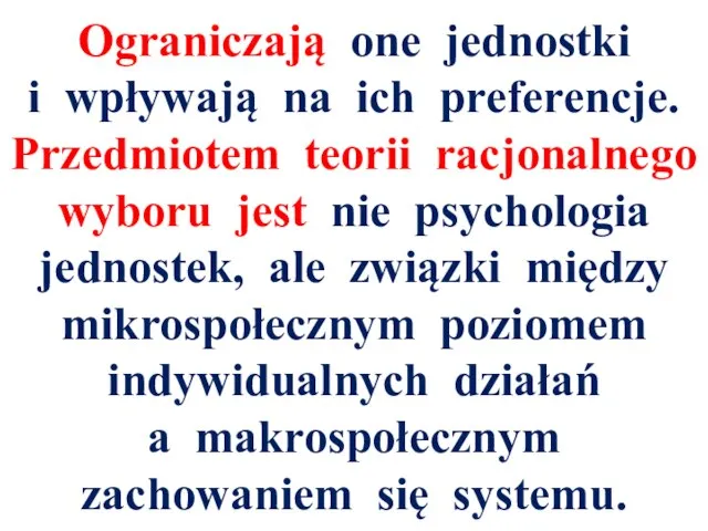 Ograniczają one jednostki i wpływają na ich preferencje. Przedmiotem teorii racjonalnego wyboru