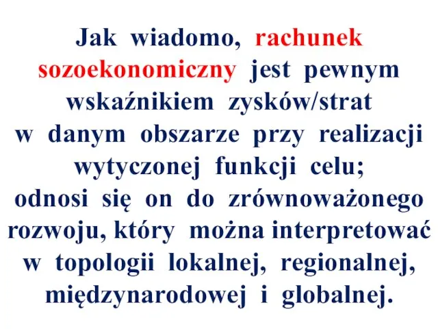 Jak wiadomo, rachunek sozoekonomiczny jest pewnym wskaźnikiem zysków/strat w danym obszarze przy