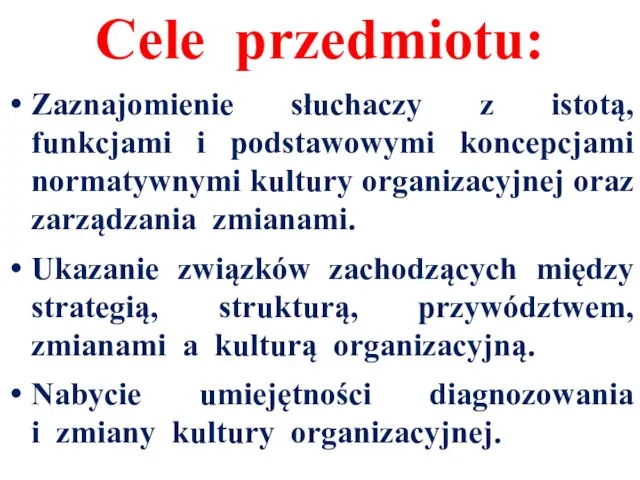 Cele przedmiotu: Zaznajomienie słuchaczy z istotą, funkcjami i podstawowymi koncepcjami normatywnymi kultury