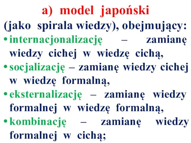 a) model japoński (jako spirala wiedzy), obejmujący: internacjonalizację – zamianę wiedzy cichej