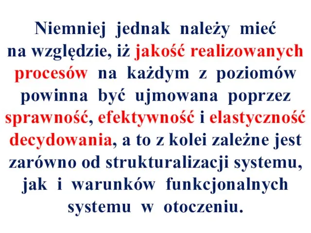 Niemniej jednak należy mieć na względzie, iż jakość realizowanych procesów na każdym