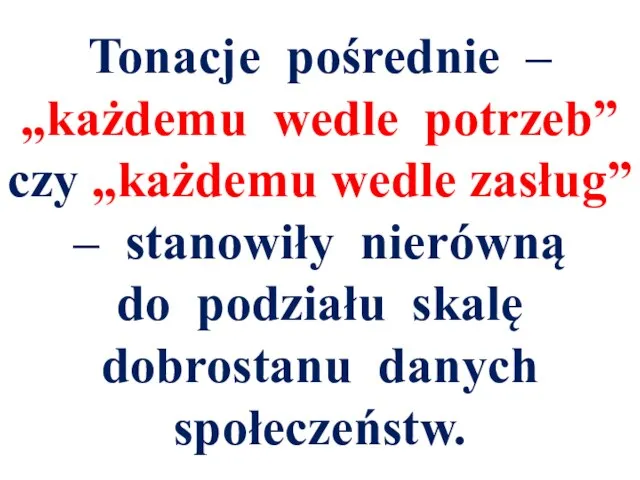 Tonacje pośrednie – „każdemu wedle potrzeb” czy „każdemu wedle zasług” – stanowiły