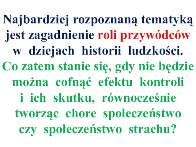 Najbardziej rozpoznaną tematyką jest zagadnienie roli przywódców w dziejach historii ludzkości. Co