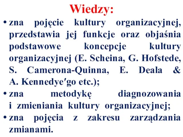 Wiedzy: zna pojęcie kultury organizacyjnej, przedstawia jej funkcje oraz objaśnia podstawowe koncepcje