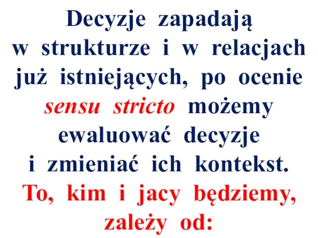 Decyzje zapadają w strukturze i w relacjach już istniejących, po ocenie sensu