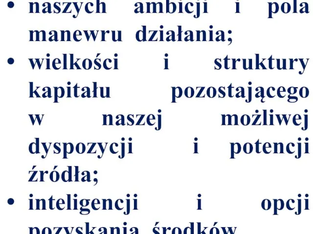 naszych ambicji i pola manewru działania; wielkości i struktury kapitału pozostającego w