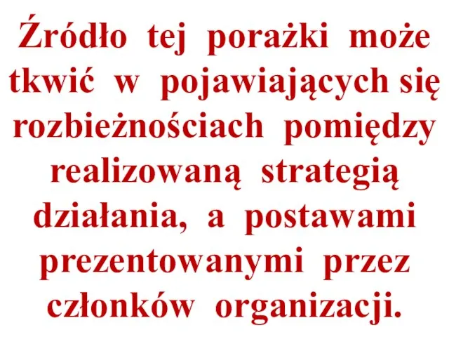 Źródło tej porażki może tkwić w pojawiających się rozbieżnościach pomiędzy realizowaną strategią