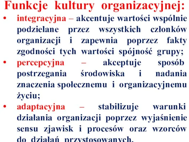 Funkcje kultury organizacyjnej: integracyjna – akcentuje wartości wspólnie podzielane przez wszystkich członków