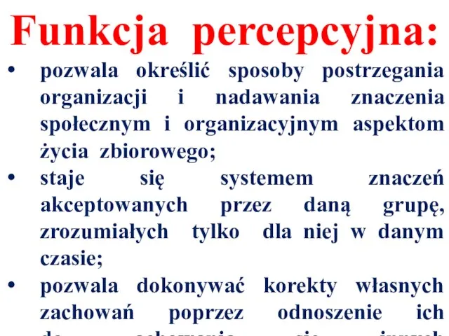 Funkcja percepcyjna: pozwala określić sposoby postrzegania organizacji i nadawania znaczenia społecznym i