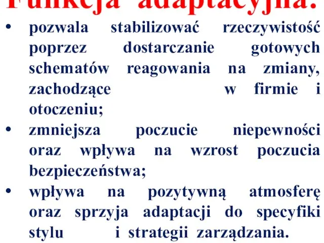 Funkcja adaptacyjna: pozwala stabilizować rzeczywistość poprzez dostarczanie gotowych schematów reagowania na zmiany,