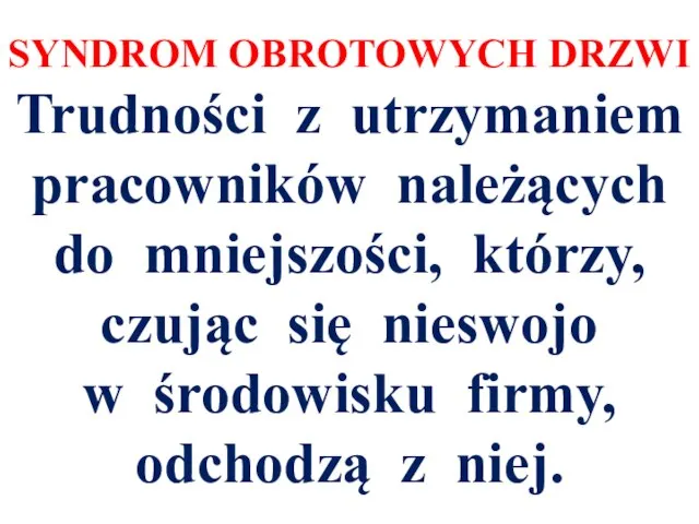 SYNDROM OBROTOWYCH DRZWI Trudności z utrzymaniem pracowników należących do mniejszości, którzy, czując