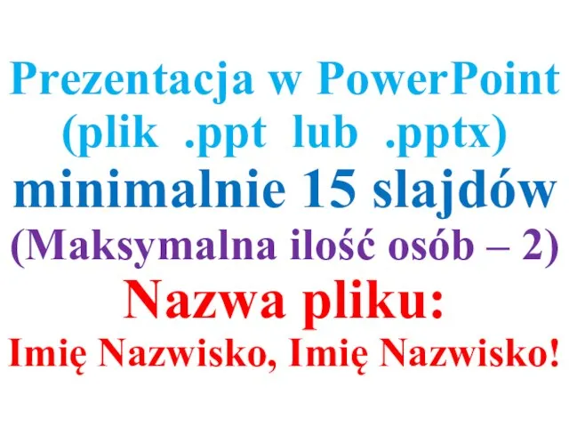 Prezentacja w PowerPoint (plik .ppt lub .pptx) minimalnie 15 slajdów (Maksymalna ilość